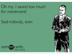Meme: no one ever regretted saving too much for retirement